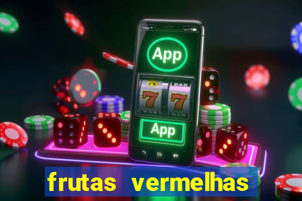 frutas vermelhas nomes e fotos